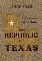 Wharton's Republic of Texas 1941324762 Book Cover