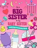I'm a BIG SISTER to my BABY SISTER Coloring and Activity Book 1737718200 Book Cover