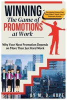 Winning the Game of Promotions at Work | Why Your Next Promotion Depends on More Than Just Hard Work: The Mental Game Plan They Didn't Teach You in Business School B0DRW6LG1M Book Cover