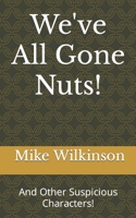 We've All Gone Nuts B09JJ7G7QW Book Cover