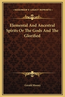 Elemental And Ancestral Spirits Or The Gods And The Glorified 160520305X Book Cover