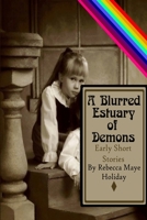 A Blurred Estuary of Demons: Early Short Stories 177768210X Book Cover