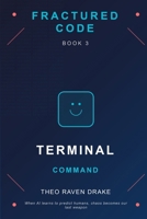 FRACTURED CODE: TERMINAL COMMAND: Book 3 B0FP9D9C3H Book Cover