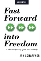 Fast Forward into Freedom: A wholistic journey spirit, soul and body (TRANSFORMED BY FREEDOM) B0FJSFVQVL Book Cover