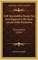 Dell' Imputabilita Penale Nei Suoi Rapporti Collo Stato Attuale Della Psichiatria: Osservazioni (1864) 1160422729 Book Cover