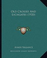 Old Crosses and Lychgates 0548898081 Book Cover