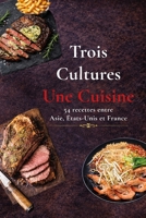 Trois Cultures Une Cuisine: 54 recettes pour voyager entre, l'Asie, les USA et la France (French Edition) B0GXLBF433 Book Cover