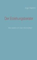 Der Erziehungsberater: Wie erziehe ich mein Kind richtig? 3839111242 Book Cover