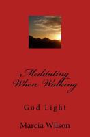 Meditating When Walking: God Light 1500137588 Book Cover