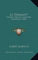Le Diamant: Nature, Origine, Histoire, Commerce (1898) 1146205724 Book Cover