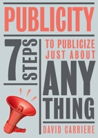 Publicity: 7 Steps to Publicize Just About Anything 0979338476 Book Cover
