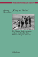 "Krieg Im Frieden": Die Fuhrung Der K.U.K. Armee Und Die Gromachtpolitik Osterreich-Ungarns 1906-1914 3486567004 Book Cover