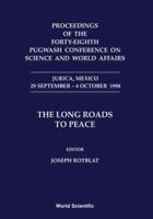 The Long Roads to Peace: Proceedings of the Forty-eighth Pugwash Conference on Science and World Affairs Jurica, Mexico 29 September-4 October 1998 9810245548 Book Cover
