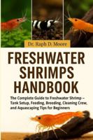 FRESHWATER SHRIMPS HANDBOOK: The Complete Guide to Freshwater Shrimp – Tank Setup, Feeding, Breeding, Cleaning Crew Roles, and Aquascaping Tips for Beginners B0G3WSDDGT Book Cover