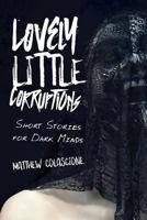 Lovely Little Corruptions: Short Stories for Dark Minds 153719321X Book Cover