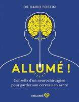 Allumé ! Conseils d'un neurochirurgien pour garder son cerveau en santé ! 2895689024 Book Cover