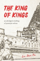 The King of Kings: An Abridged Retelling of Ponniyin Selvan B0BW2GDLGQ Book Cover