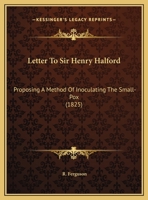 Letter to Sir Henry Halford: Proposing a Method of Inoculating the Small-Pox 1161907963 Book Cover