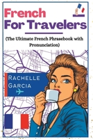 French for Travelers: The Ultimate French Phrasebook with Pronunciation B0BW23RYR3 Book Cover
