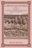Christian Paideia (Vol. II): A History of Christian Education From 500 to 1050 AD 1998492621 Book Cover