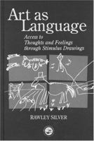 Art as Language: Access to Emotions and Cognitive Skills through Drawings 1583910514 Book Cover