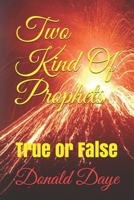 Two Kind Of Prophets: True or False 1697626890 Book Cover