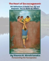 The Heart of Encouragement: 176 Reflections to Build You Up and Empower You to Build Up Others 1662860250 Book Cover