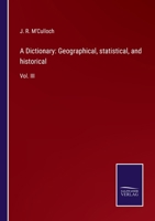 A Dictionary: Geographical, statistical, and historical: Vol. III 3752576448 Book Cover