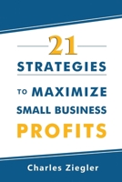 21 Strategies To Maximize Small Business Profits B0FRG7GVVV Book Cover