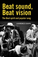 Beat Sound, Beat Vision: Aspects of Beat Spirituality and Popular Song 0719071135 Book Cover
