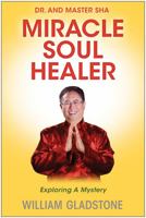 Dr. and Master Sha: Miracle Soul Healer: Exploring a Mystery 1940363713 Book Cover