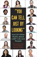 "You Can Tell Just By Looking": And 20 Other Myths about LGBT Life and People 0807042455 Book Cover