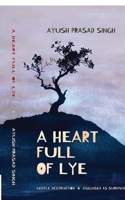 A Heart Full of Lye: Gentle Destruction Disguised As Survival B0G6547KGP Book Cover