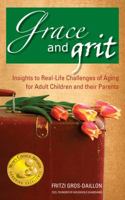Grace and Grit: Insights to Real-Life Challenges of Aging for Adult Children and Their Parents 0991494806 Book Cover
