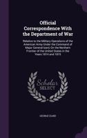 Official Correspondence with the Department of War: Relative to the Military Operations of the American Army Under the Command of Major General Izard, on the Northern Frontier of the United States in  1359017755 Book Cover