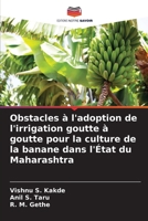 Obstacles à l'adoption de l'irrigation goutte à goutte pour la culture de la banane dans l'État du Maharashtra (French Edition) 6209989683 Book Cover