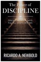 The Power of Discipline: Discipline Your Days. Fulfill God's Destiny. B0F6NVXMNX Book Cover
