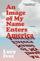 An Image of My Name Enters America: Essays 1644453118 Book Cover