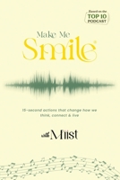 Make Me Smile with Miist: Songs, Stories, and 15-Second Actions for Emotional Healing, Mental Health, and Finding Happiness B0GTDX2QRW Book Cover