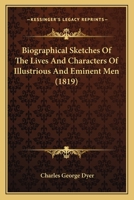 Biographical Sketches Of The Lives And Characters Of Illustrious And Eminent Men 1165930390 Book Cover