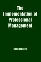 The Implementation of Professional Management 1410713520 Book Cover