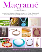 Macrame: A Complete Macrame Book for Beginners and Advanced!21 Practical and Easy Macrame Patterns and Projects step by step Illustrated by Images B08DSYSM7L Book Cover