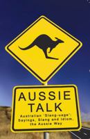 Aussie Talk: Australian 'Slang-uage': Sayings, Slang and Idiom, the Aussie Way 1922175889 Book Cover