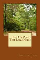 The Only Road That Leads Home 1516864069 Book Cover