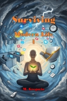 Surviving Modern Life 1: Burnout, anxiety, and digital chaos suffocating you? Turn the tide with this 10-point survival guide. Your mental health will thank you. B0FLD3HGB2 Book Cover