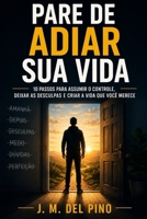 Pare de adiar sua vida: 10 passos para assumir o controle, deixar as desculpas e criar a vida que você merece (Portuguese Edition) B0H9R957TS Book Cover