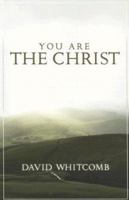 You Are the Christ: Discovering the Man from Nazareth Through His Conversations 1932307605 Book Cover