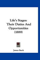 Life's Stages: Their Duties And Opportunities 1120316499 Book Cover