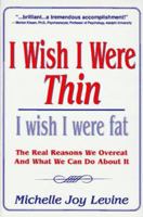 I Wish I Were Thin, I Wish I Were Fat: The Real Reasons We Overeat and What We Can Do About It 0684857383 Book Cover