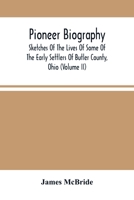 Pioneer Biography: Sketches Of The Lives Of Some Of The Early Settlers Of Butler County, Ohio 9354504116 Book Cover